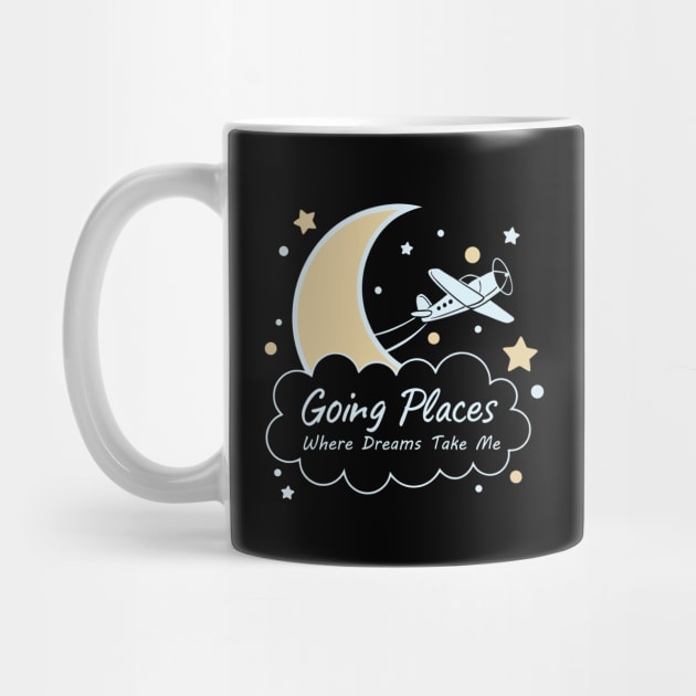 Going Places Where Dreams Take Me by DIGITAL MERCH CREATIONS